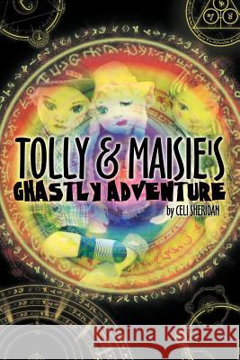 Tolly and Maisie's Ghastly Adventure Celi Sheridan 9781467003971 Authorhouse - książka