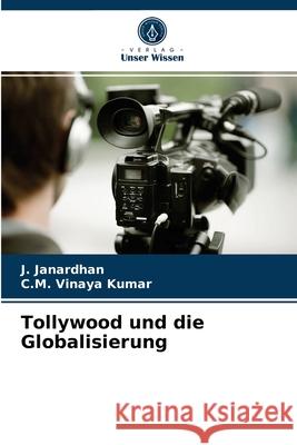 Tollywood und die Globalisierung J Janardhan, C M Vinaya Kumar 9786204073309 Verlag Unser Wissen - książka