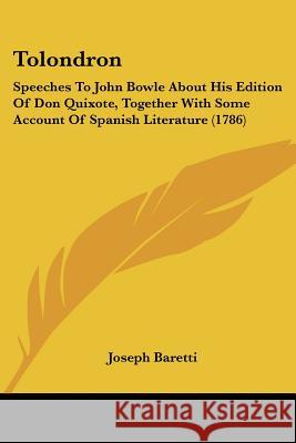 Tolondron: Speeches To John Bowle About His Edition Of Don Quixote, Together With Some Account Of Spanish Literature (1786) Joseph Baretti 9781437353723  - książka
