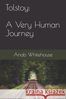 Tolstoy: A Very Human Journey Anab Whitehouse 9781656164810 Independently Published - książka