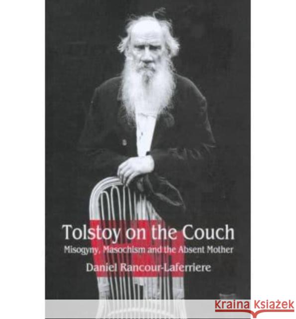 Tolstoy on the Couch: Misogyny, Masochism, and the Absent Mother Daniel Rancour-Laferriere 9780814775097 New York University Press - książka