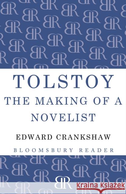 Tolstoy: The Making of a Novelist Edward Crankshaw 9781448205219 Bloomsbury Publishing PLC - książka