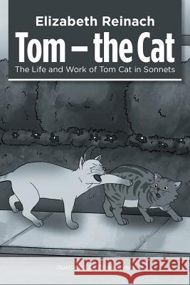 Tom - the Cat: The Life and Work of Tom Cat in Sonnets Elizabeth Reinach Brian Rivera  9781984590510 Xlibris UK - książka