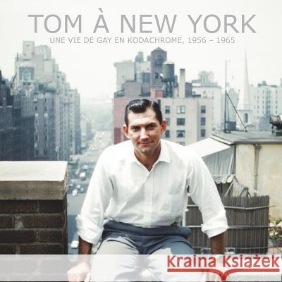 Tom à New York: Une vie de gay en Kodachrome, 1956 - 1965 Walters, Scott 9780692433768 Lawnmeadow, Limited - książka