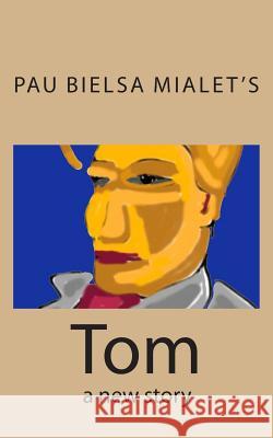 Tom: a new story Mialet, Pau Bielsa 9781502906373 Createspace Independent Publishing Platform - książka