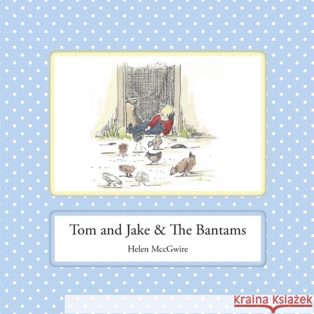 Tom and Jake & the Bantams Helen MccGwire 9780992646455 Leaping Boy Publications - książka