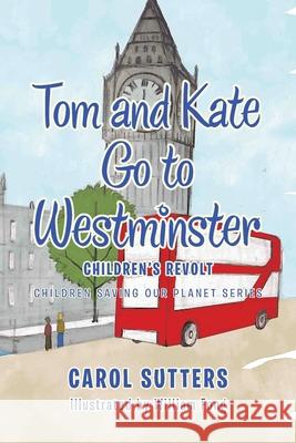 Tom and Kate Go to Westminster: Children's Revolt Carol Sutters, William Fong 9781665583824 Authorhouse UK - książka