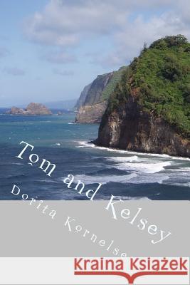 Tom and Kelsey Dorita Lynn Kornelsen 9781532991820 Createspace Independent Publishing Platform - książka