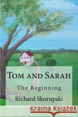 Tom and Sarah: The Beginning MR Richard Skorupski 9781511763134 Createspace - książka