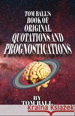 Tom Ball's Book of Original Quotations and Prognostications Tom Ball 9781945824494 Left Fork - książka