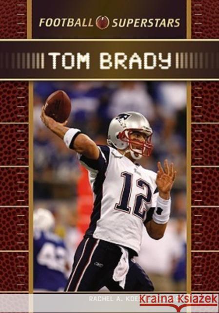 Tom Brady Rachel A. Koestler-Grack 9780791096895 Chelsea House Publishers - książka