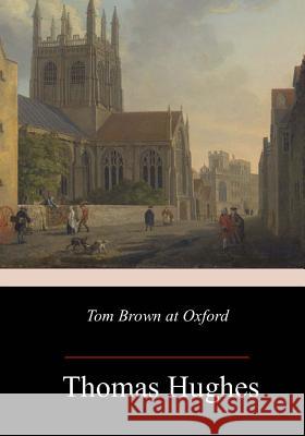 Tom Brown at Oxford Thomas Hughes 9781982051655 Createspace Independent Publishing Platform - książka