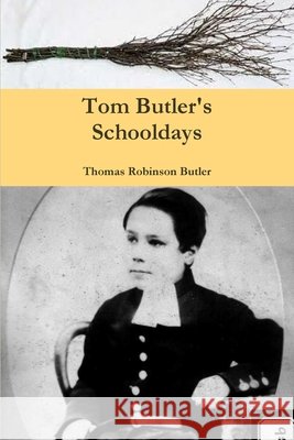 Tom Butler's Schooldays Thomas Robinson Butler 9781447668022 Lulu.com - książka