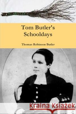 Tom Butler's Schooldays Thomas Robinson Butler 9781447668022 Lulu.com - książka