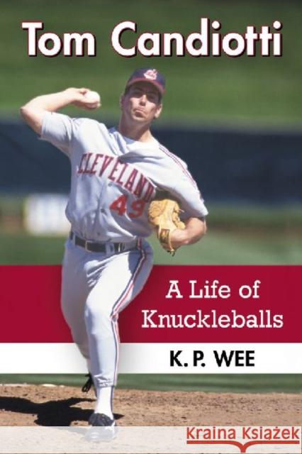 Tom Candiotti: A Life of Knuckleballs K. P. Wee 9780786494255 McFarland & Company - książka