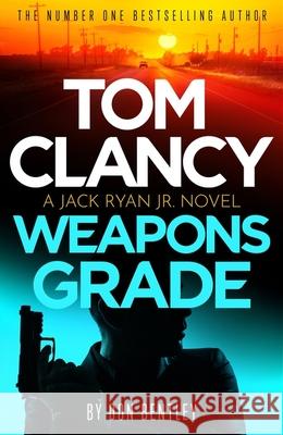 Tom Clancy Weapons Grade: A breathless race-against-time Jack Ryan, Jr. thriller Don Bentley 9781408727744 Little, Brown Book Group - książka