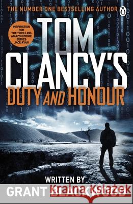 Tom Clancy's Duty and Honour: INSPIRATION FOR THE THRILLING AMAZON PRIME SERIES JACK RYAN Grant Blackwood 9781405922272 Penguin Books Ltd - książka