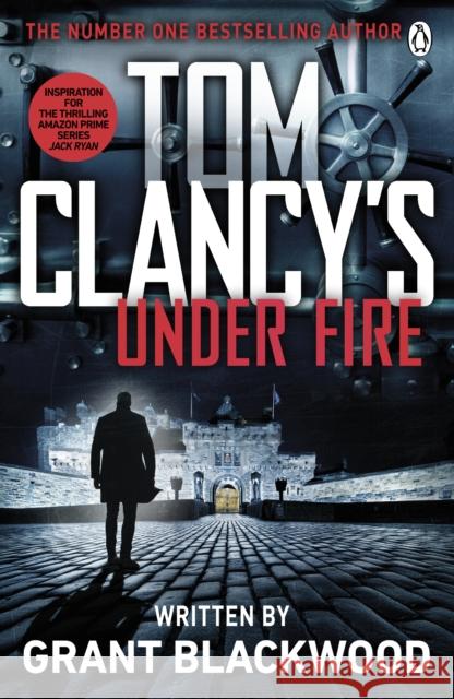 Tom Clancy's Under Fire: INSPIRATION FOR THE THRILLING AMAZON PRIME SERIES JACK RYAN Grant Blackwood 9781405922142 Penguin Books Ltd - książka