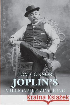 Tom Connor: Joplin's Millionaire Zinc King Chad Stebbins 9781716898471 Lulu.com - książka
