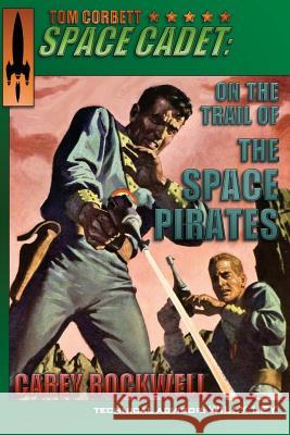 Tom Corbett, Space Cadet: On the Trail of the Space Pirates Carey Rockwell Louis Glanzman Tom English 9780996693646 Rocket Science Books - książka