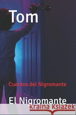 Tom: Cuentos del Nigromante El Nigromante 9781790624911 Independently Published - książka
