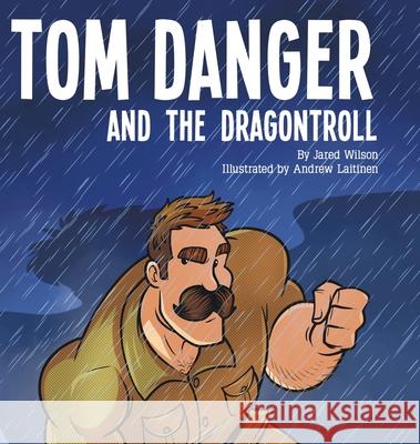 Tom Danger and the Dragontroll Jared Wilson 9781632964731 Lucid Books - książka