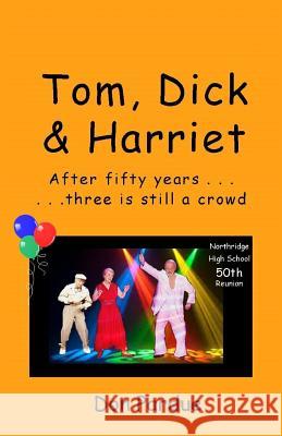 Tom, Dick & Harriet: After All These Years, Three's Still a Crowd Don Pardue 9781798052662 Independently Published - książka
