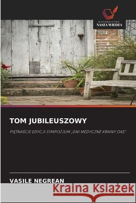 TOM JUBILEUSZOWY NEGREAN, VASILE 9786209687693 Wydawnictwo Nasza Wiedza - książka