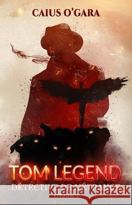 Tom Legend: Detective de l'etrange (Episode 1) Caius O'Gara   9782957961047 Caius O'Gara - książka