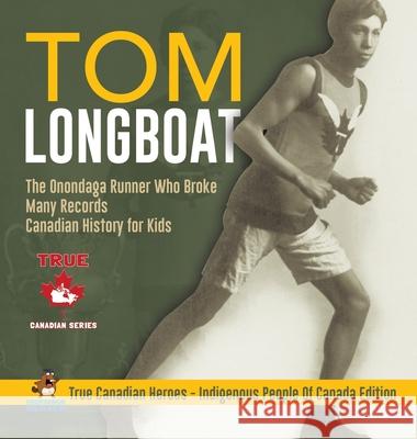 Tom Longboat - The Onondaga Runner Who Broke Many Records Canadian History for Kids True Canadian Heroes - Indigenous People Of Canada Edition Professor Beaver 9780228235873 Professor Beaver - książka