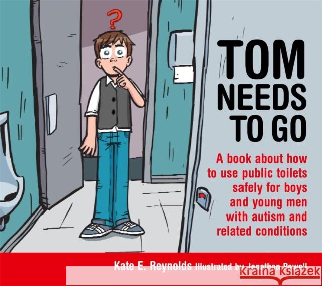 Tom Needs to Go: A Book about How to Use Public Toilets Safely for Boys and Young Men with Autism and Related Conditions Powell, Jonathon 9781849055215 Jessica Kingsley Publishers - książka