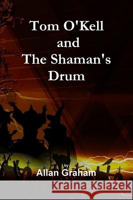 Tom O'Kell and The Shaman's Drum Allan Graham 9781291314496 Lulu.com - książka