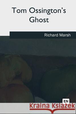 Tom Ossington's Ghost Richard Marsh 9781979852784 Createspace Independent Publishing Platform - książka