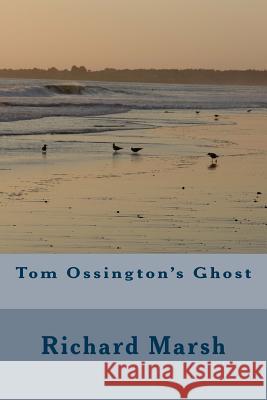 Tom Ossington's Ghost Richard Marsh 9781986763318 Createspace Independent Publishing Platform - książka