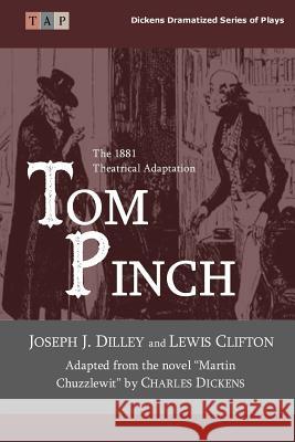 Tom Pinch: From the novel Martin Chuzzlewit: The 1881 Theatrical Adaptation Clifton, Lewis 9781547047352 Createspace Independent Publishing Platform - książka