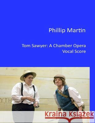 Tom Sawyer - A Chamber Opera: Vocal Score Phillip Martin 9781499299625 Createspace - książka
