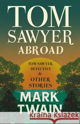 Tom Sawyer Abroad, - Tom Sawyer, Detective and Other Stories Mark Twain 9781443704236 Read & Co. Classics - książka
