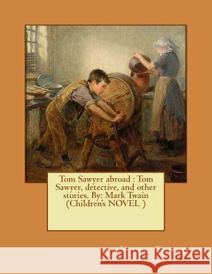 Tom Sawyer abroad: Tom Sawyer, detective, and other stories. By: Mark Twain (Children's NOVEL ) Twain, Mark 9781542845762 Createspace Independent Publishing Platform - książka