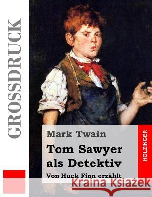 Tom Sawyer als Detektiv (Großdruck): Von Huck Finn erzählt Lutz, Robert 9781530938896 Createspace Independent Publishing Platform - książka