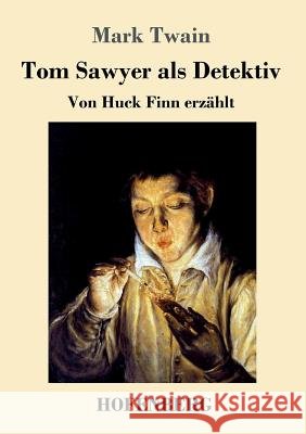 Tom Sawyer als Detektiv: Von Huck Finn erzählt Twain, Mark 9783743711358 Hofenberg - książka