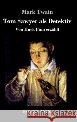 Tom Sawyer als Detektiv: Von Huck Finn erzählt Twain, Mark 9783743711365 Hofenberg - książka