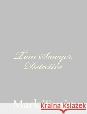 Tom Sawyer, Detective Mark Twain 9781484004623 Createspace - książka