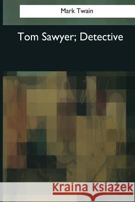 Tom Sawyer, Detective Twain Mark 9781545081068 Createspace Independent Publishing Platform - książka