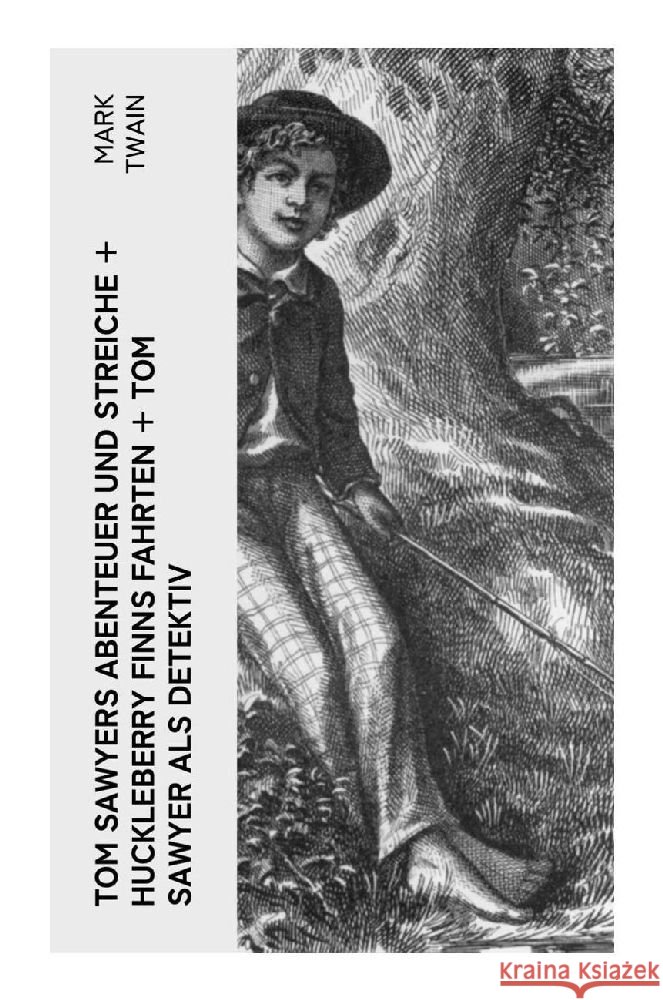 Tom Sawyers Abenteuer und Streiche + Huckleberry Finns Fahrten + Tom Sawyer als Detektiv Twain, Mark 9788027363285 e-artnow - książka