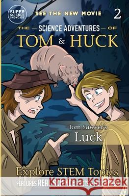 Tom Sawyer's Luck (Book 2): The Science Adventures of Tom & Huck (Super Science Showcase) Lee Fanning Wilson Toney 9781958721650 Wonder Mill Cosmos - książka