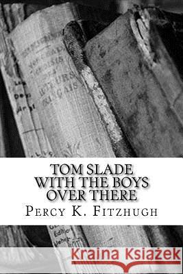 Tom Slade with the Boys Over There Percy K. Fitzhugh 9781983530586 Createspace Independent Publishing Platform - książka