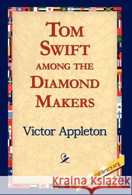 Tom Swift Among the Diamond Makers Victor Appleton, II, 1stworld Library 9781421810867 1st World Library - Literary Society - książka