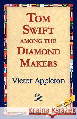 Tom Swift Among the Diamond Makers Victor Appleton, II, 1stworld Library 9781421811864 1st World Library - Literary Society - książka