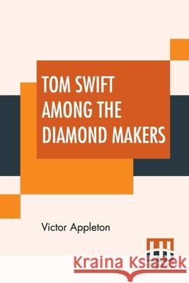 Tom Swift Among The Diamond Makers: Or The Secret Of Phantom Mountain Victor Appleton 9789353447069 Lector House - książka