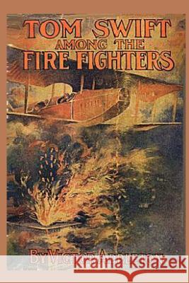 Tom Swift among the Fire Fighters Appleton, Victor 9781522813804 Createspace Independent Publishing Platform - książka